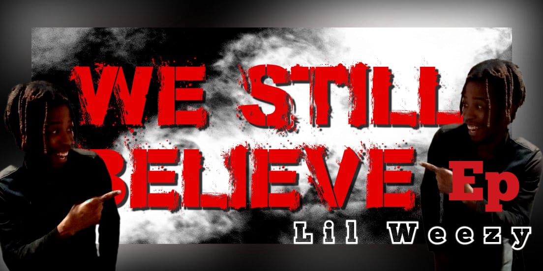 WE STILL BELIEVE EP - Lil Weezy